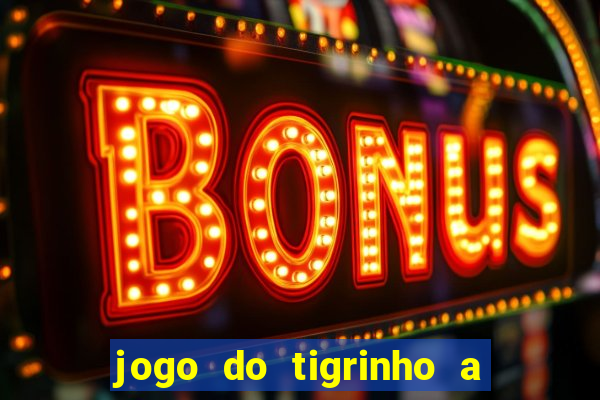 jogo do tigrinho a partir de r$ 1